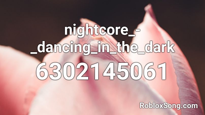 nightcore_-_dancing_in_the_dark Roblox ID