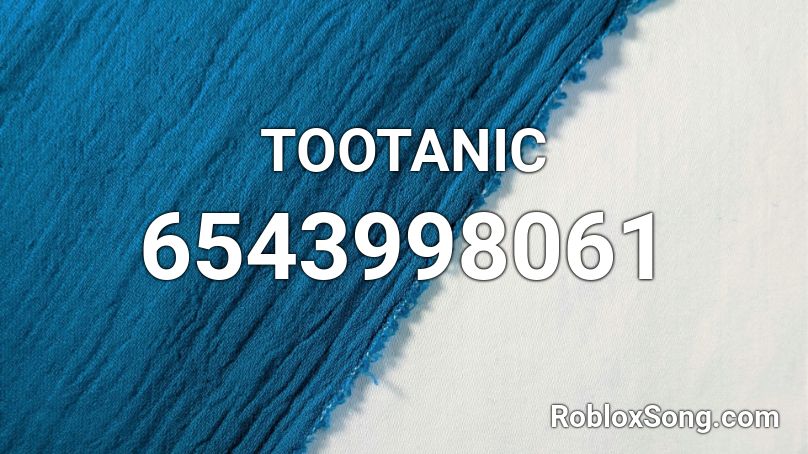 TOOTANIC Roblox ID