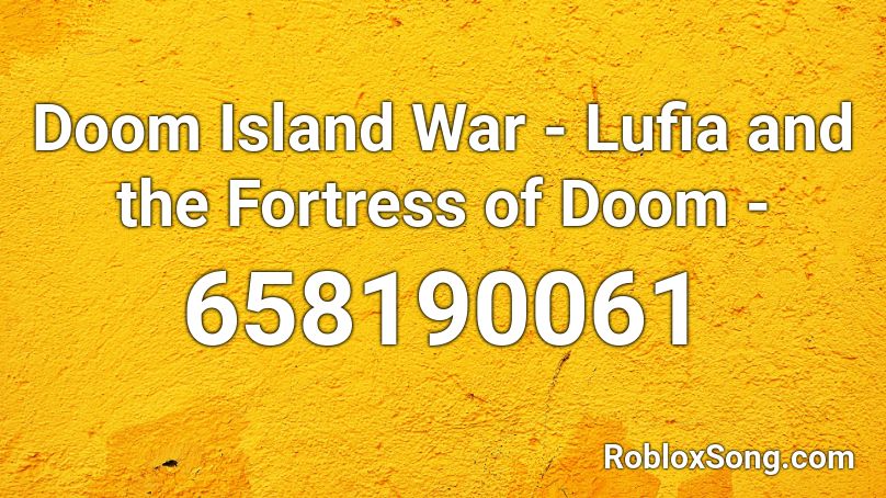 Doom Island War - Lufia and the Fortress of Doom - Roblox ID