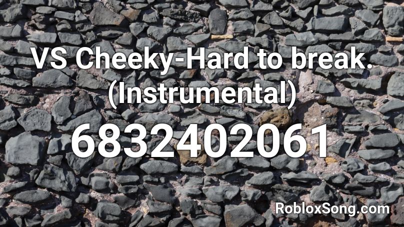VS Cheeky-Hard to break.(Instrumental) Roblox ID