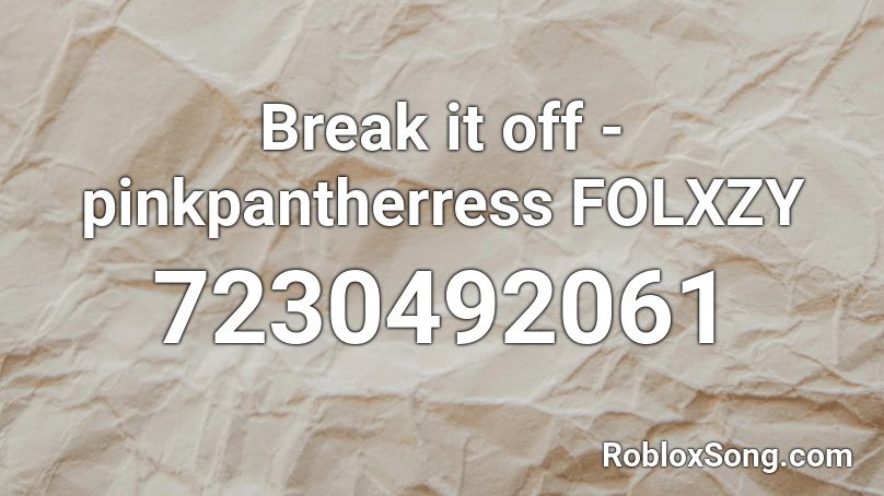 Break it off - pinkpantherress FOLXZY Roblox ID