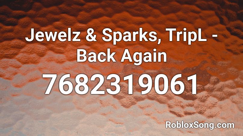 Jewelz & Sparks, TripL - Back Again Roblox ID