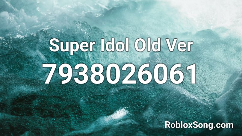 Super Idol Old Ver Roblox ID