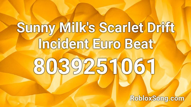 Sunny Milk's Scarlet Drift Incident Euro Beat Roblox ID