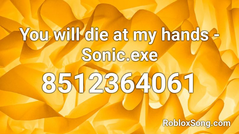 You will die at my hands - Sonic.exe Roblox ID