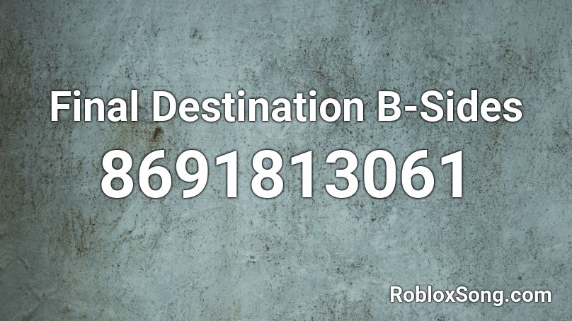 Final Destination B-Sides Roblox ID