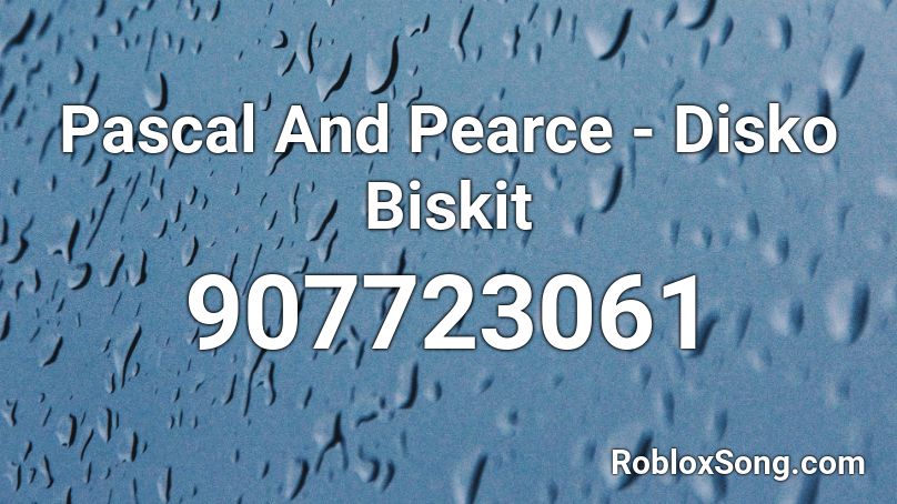 Pascal And Pearce - Disko Biskit  Roblox ID