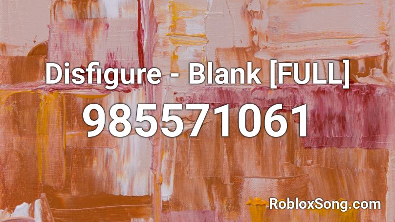 Disfigure - Blank [FULL] Roblox ID