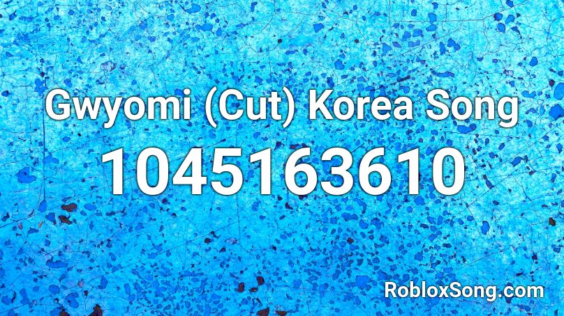 Gwyomi (Cut) Korea Song Roblox ID