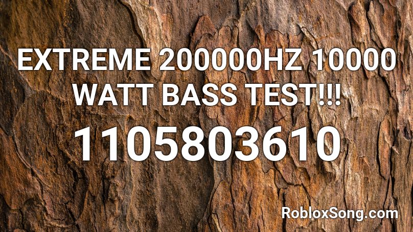 Extreme 200000hz 10000 Watt Bass Test Roblox Id Roblox Music Codes - bass test roblox id