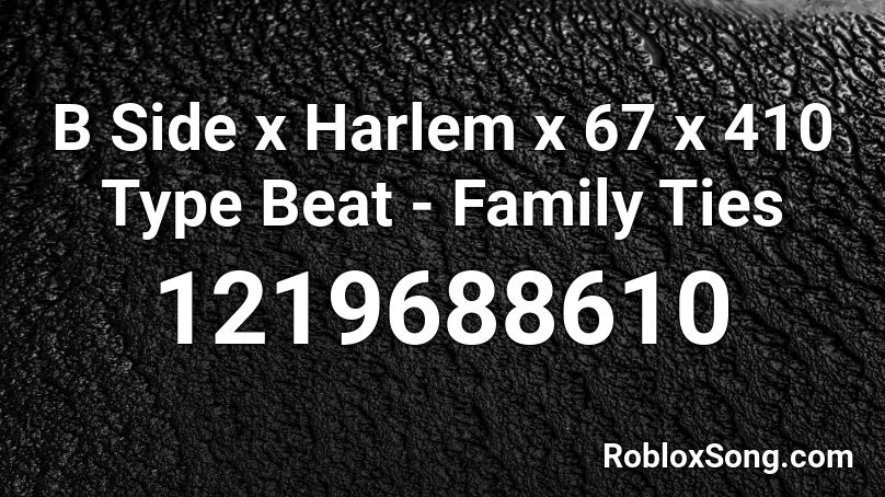 B Side x Harlem x 67 x 410 Type Beat - Family Ties Roblox ID