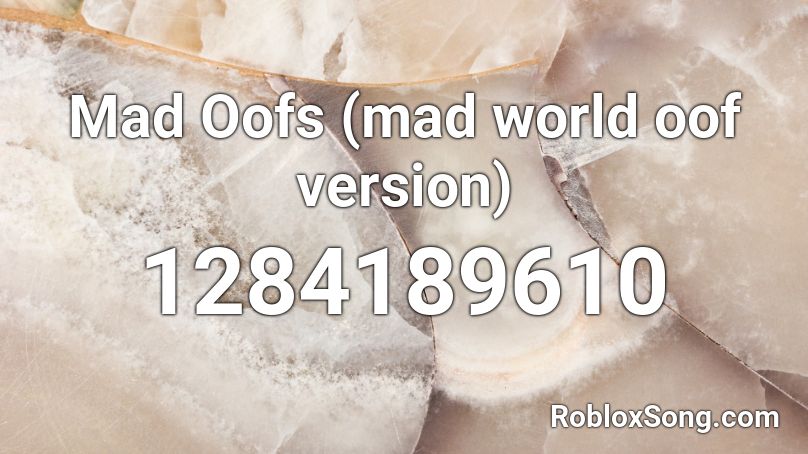 Mad Oofs Mad World Oof Version Roblox Id Roblox Music Codes - believer roblox oof