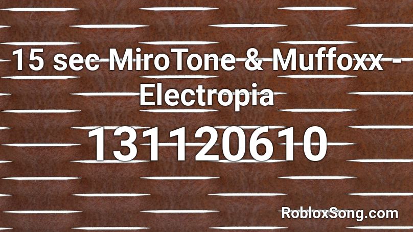 15 sec MiroTone & Muffoxx - Electropia Roblox ID