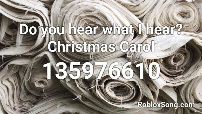 Do you hear what I hear? Christmas Carol Roblox ID