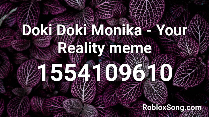 Doki Doki Monika - Your Reality meme Roblox ID