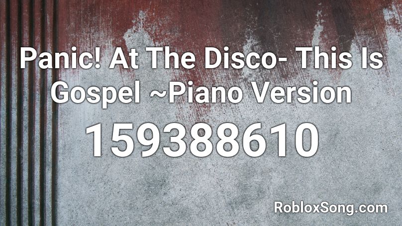 Panic! At The Disco- This Is Gospel ~Piano Version Roblox ID