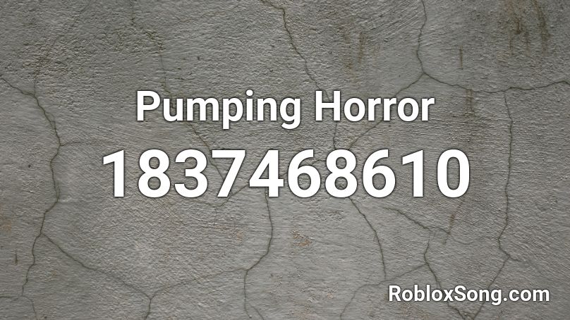 Pumping Horror Roblox ID