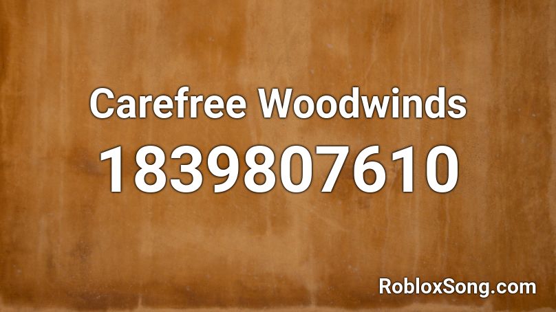 Carefree Woodwinds Roblox ID