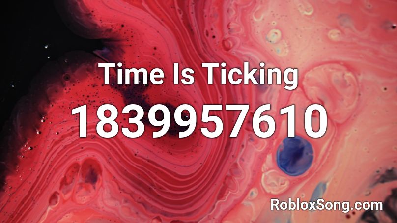 Time Is Ticking Roblox ID