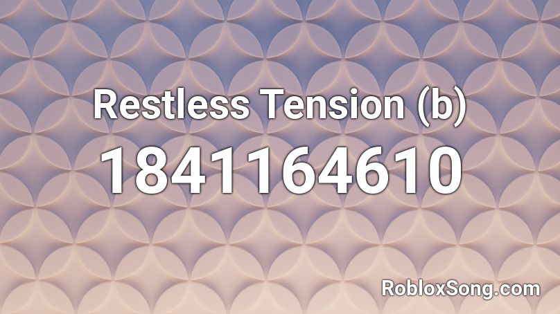 Restless Tension (b) Roblox ID