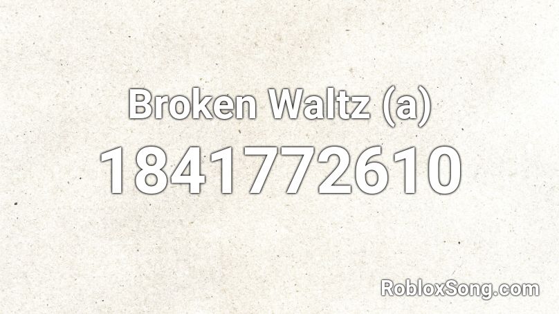 Broken Waltz (a) Roblox ID