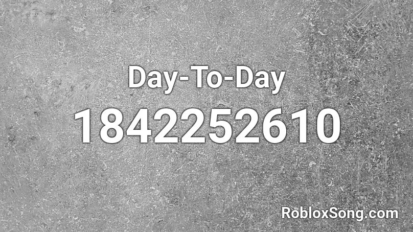 Day-To-Day Roblox ID