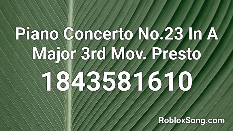 Piano Concerto No.23 In A Major 3rd Mov. Presto Roblox ID