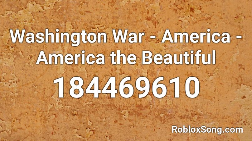 Washington War - America - America the Beautiful Roblox ID