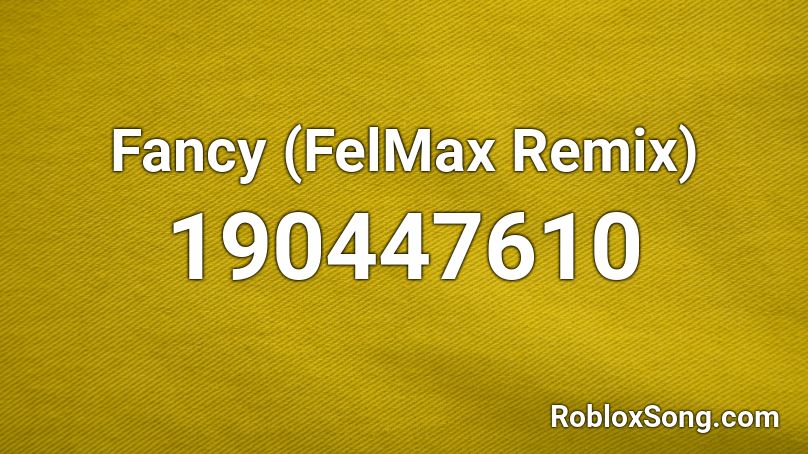 Fancy (FelMax Remix) Roblox ID