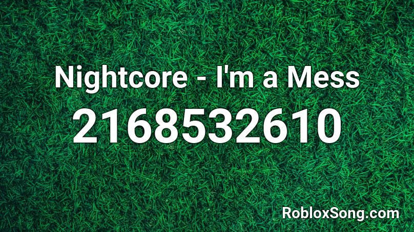 Nightcore - I'm a Mess  Roblox ID