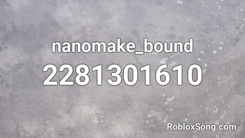 nanomake_bound Roblox ID