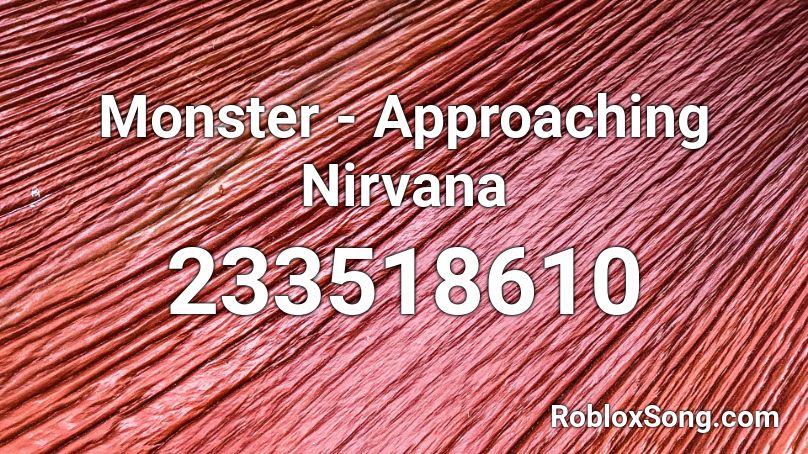 Monster - Approaching Nirvana Roblox ID