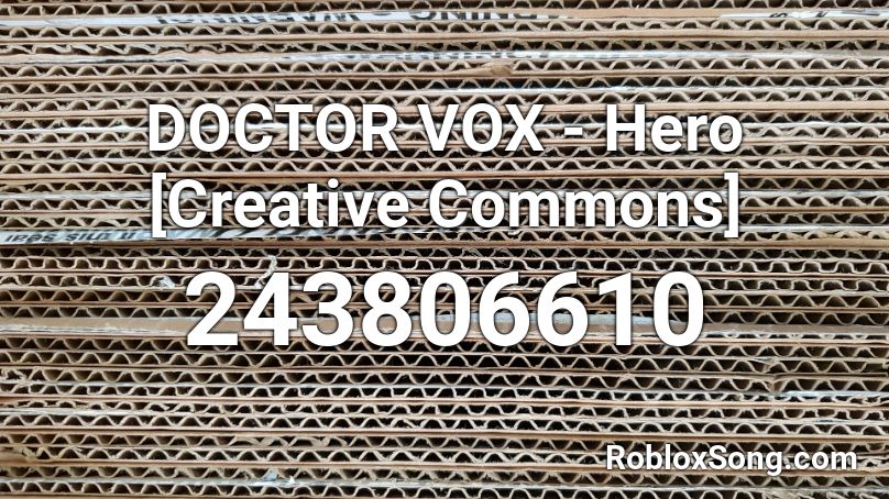 DOCTOR VOX - Hero [Creative Commons] Roblox ID