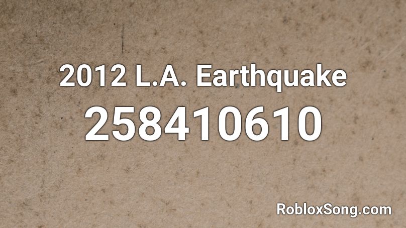 2012 L.A. Earthquake Roblox ID