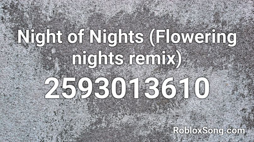 Night of Nights (Flowering nights remix) Roblox ID