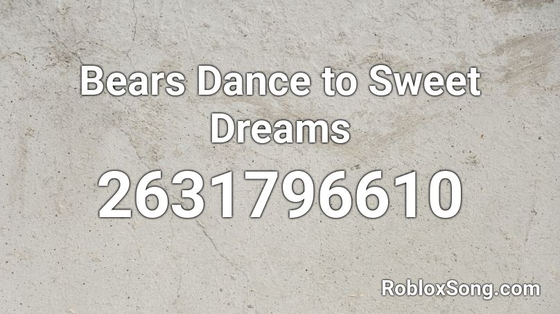Bears Dance to Sweet Dreams Roblox ID