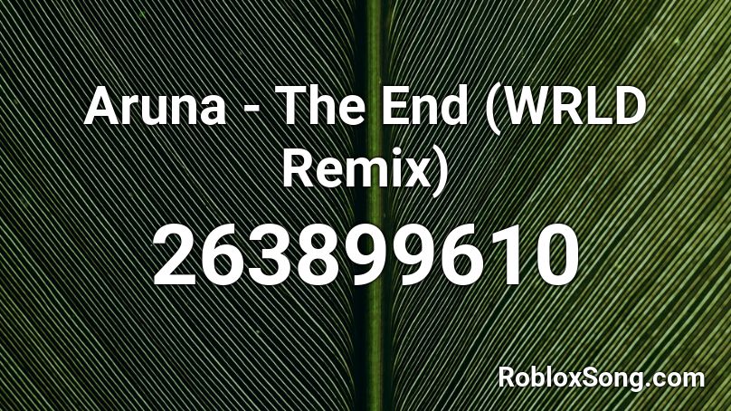 Aruna - The End (WRLD Remix) Roblox ID