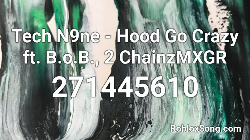 Tech N9ne - Hood Go Crazy ft. B.o.B., 2 ChainzMXGR Roblox ID