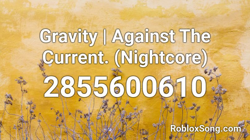 Gravity | Against The Current. (Nightcore) Roblox ID
