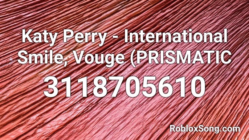 Katy Perry - International Smile, Vouge (PRISMATIC Roblox ID