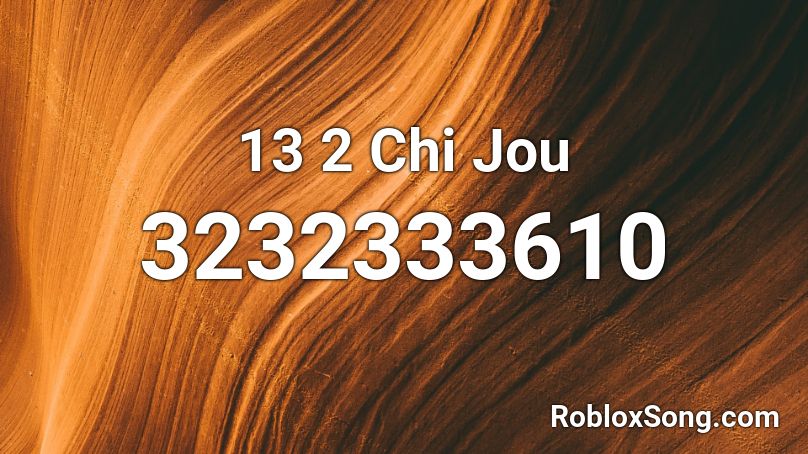 13 2 Chi Jou Roblox ID