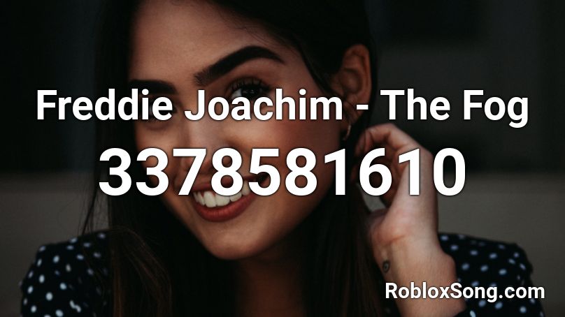 Freddie Joachim - The Fog Roblox ID