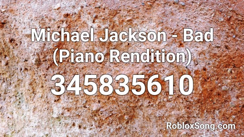 Michael Jackson - Bad (Piano Rendition) Roblox ID