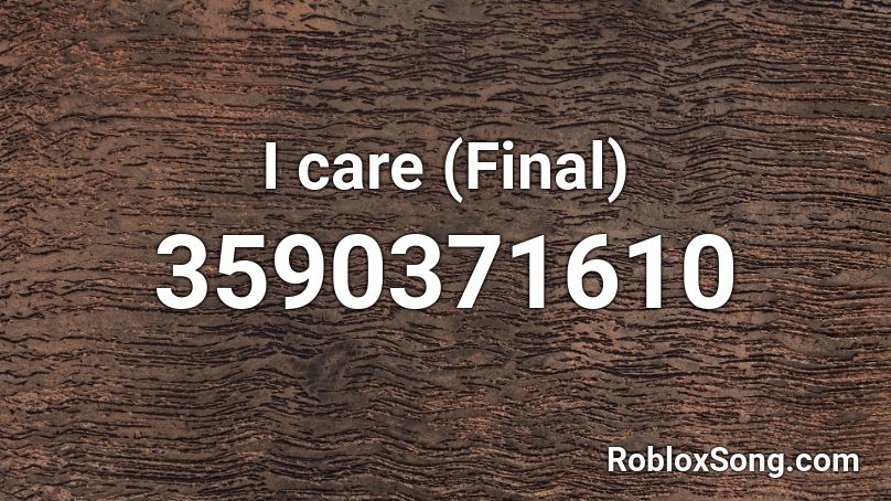 I care (Final) Roblox ID