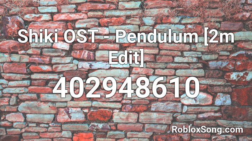 Shiki OST - Pendulum [2m Edit] Roblox ID