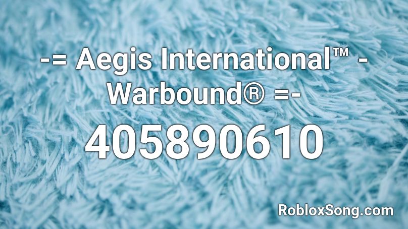 -= Aegis International™ - Warbound® =- Roblox ID