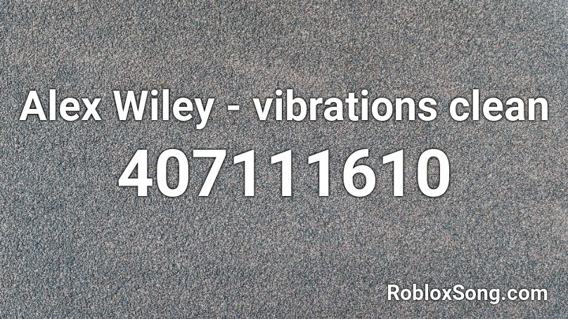 Alex Wiley - vibrations clean Roblox ID