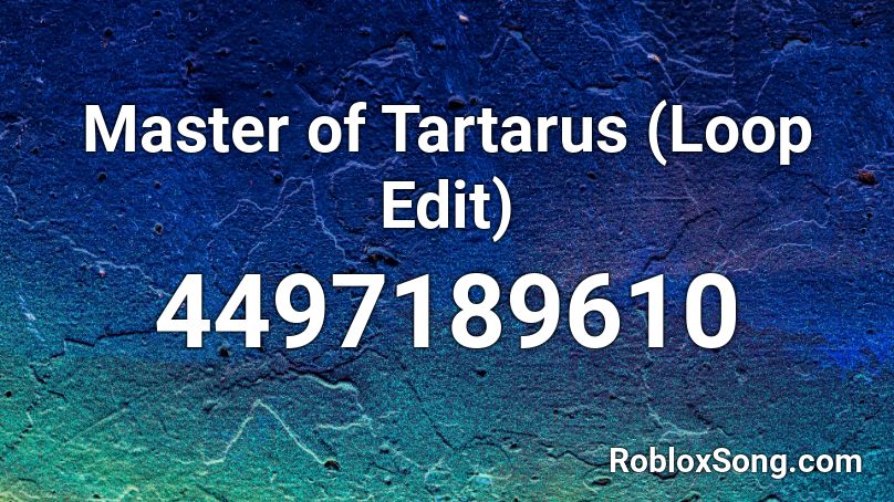 Master Of Tartarus Loop Edit Roblox Id Roblox Music Codes