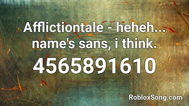 Afflictiontale - heheh... name's sans, i think. Roblox ID