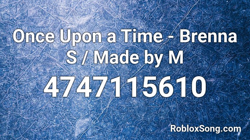 Once Upon a Time - Brenna S / Made by M Roblox ID